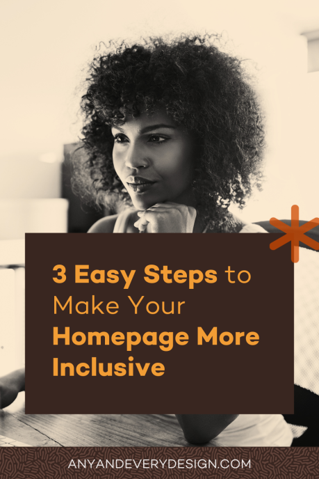 A text box reads "3 Easy steps to make your homepage more inclusive" and "anyandeverydesign.com" overlayed on a sepia toned photo of a dark-skinned person with curly hair resting their head on their hand sitting at a desk