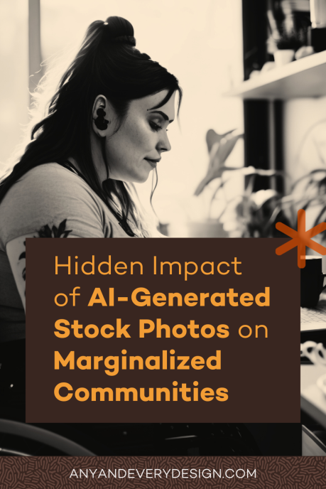 A text box reads "Hidden impacy of AI-Generated stock photos on marginalized communities" and "anyandeverydesign.com" overlayed on a sepia toned photo of a fair-skinned person with long hair and arm tattoos sitting in a wheelchair at a desk