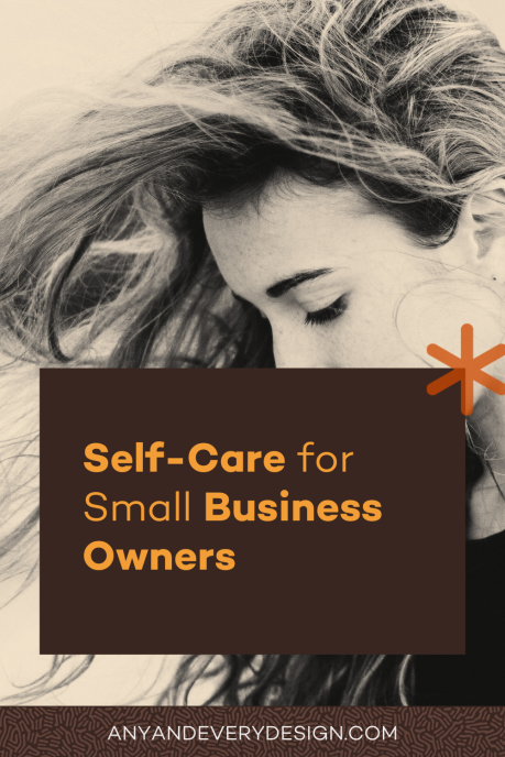 A text box reads "Self-care for small business owners" and "anyandeverydesign.com" overlayed on a sepia toned photo of the side view of a fair skinned person's face with long hair blowing in the wind looking down